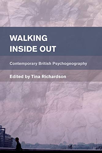 Tina Richardson Walking Inside Out, Contemporary British Psychogeography (Place, Memory, Affect)