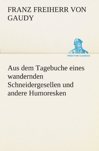 Aus dem Tagebuche eines wandernden Schneidergesellen und andere Humoresken (TREDITION CLASSICS)