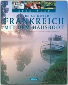 Abenteuer - Reise durch FRANKREICH mit dem HAUSBOOT - Ein Bildband mit über 250 Bildern auf 128 Seiten - STÜRTZ Verlag