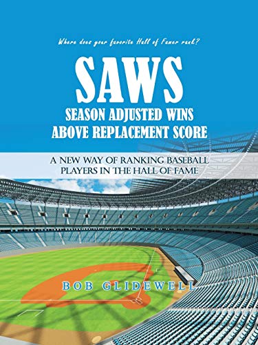 SAWS—Season Adjusted Wins Above Replacement Score: A New Way of Ranking Baseball Players in the Hall of Fame
