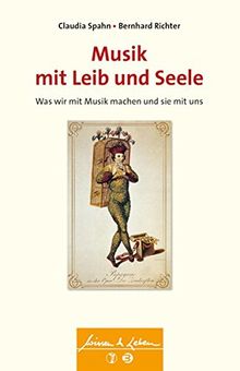 Musik mit Leib und Seele: Was wir mit Musik machen und sie mit uns (Wissen & Leben)