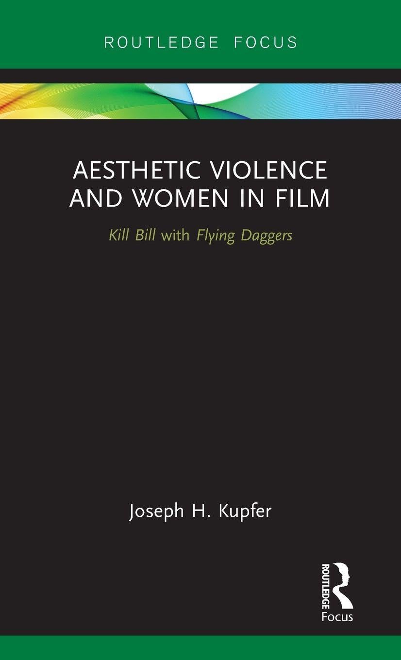 Aesthetic Violence and Women in Film: Kill Bill with Flying Daggers (Routledge Focus)