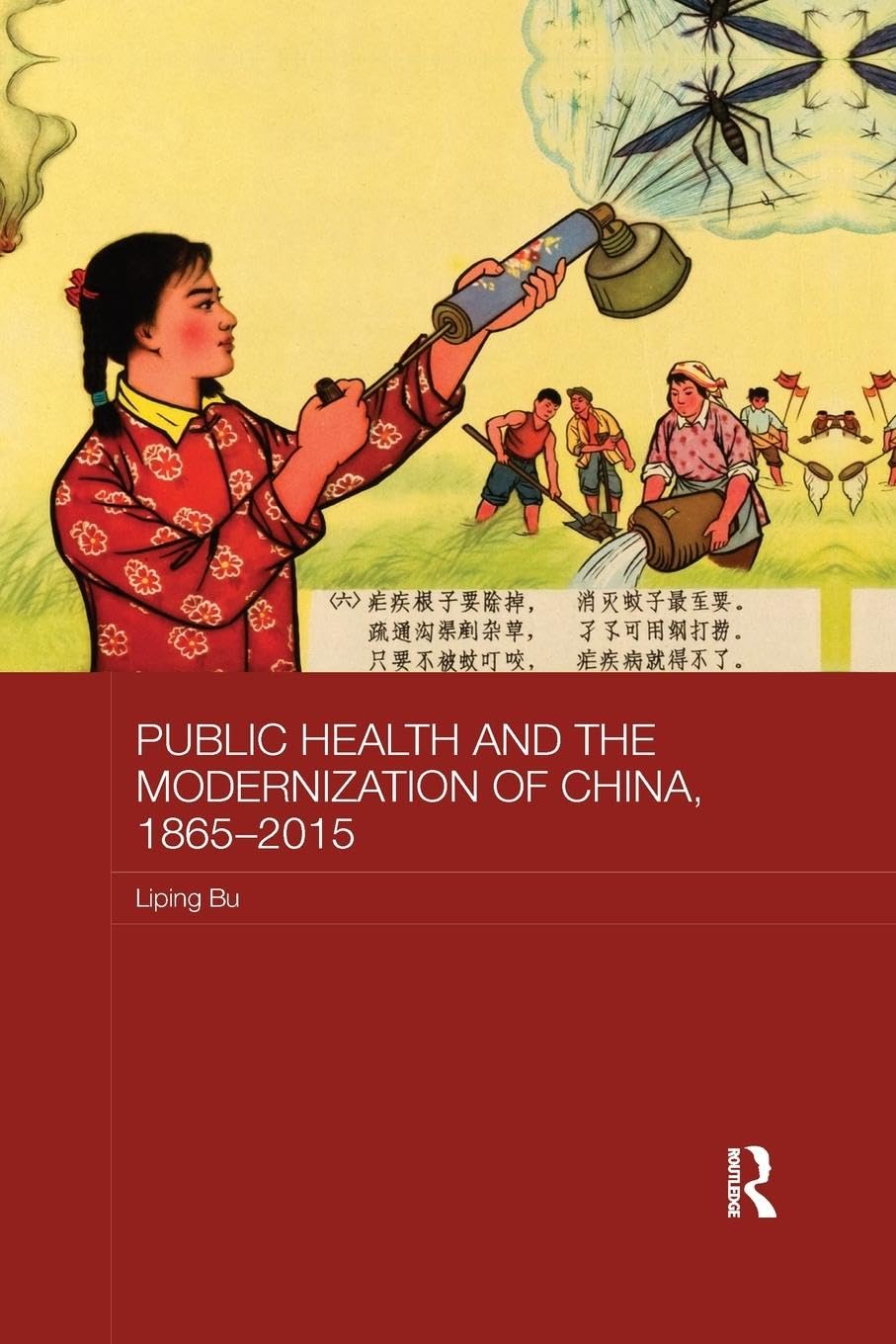 Public Health and the Modernization of China, 1865-2015 (Routledge Studies in the Modern History of Asia, 124)