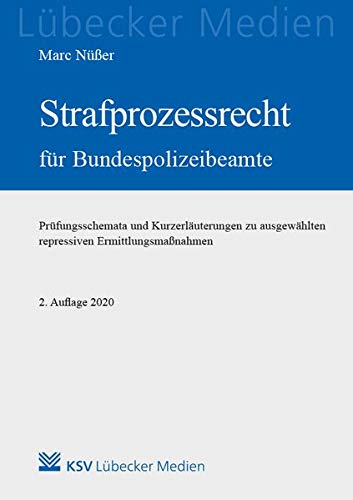 Strafprozessrecht für Bundespolizeibeamte: Prüfungsschemata und Kurzerläuterungen zu ausgewählten repressiven Ermittlungsmaßnahmen (Lübecker Medien)