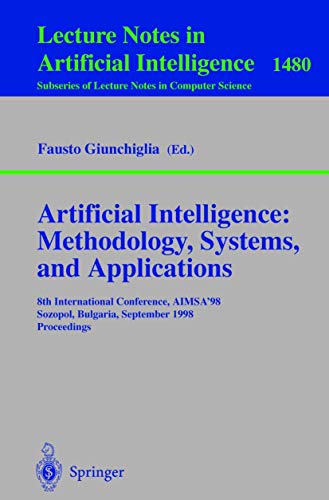 Artificial Intelligence: Methodology, Systems, and Applications: 8th International Conference, AIMSA'98, Sozopol, Bulgaria, September 21-23, 1998, ... Notes in Computer Science (1480), Band 1480)