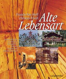 Alte Lebensart. Liebenswürdige Gastlichkeit - Behagliches Wohnen - Traditionelle Handwerkskunst