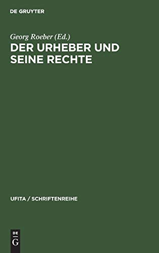 Der Urheber und seine Rechte: Ehrengabe für Eugen Ulmer (UFITA / Schriftenreihe, 29, Band 29)