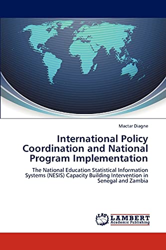 International Policy Coordination and National Program Implementation: The National Education Statistical Information Systems (NESIS) Capacity Building Intervention in Senegal and Zambia