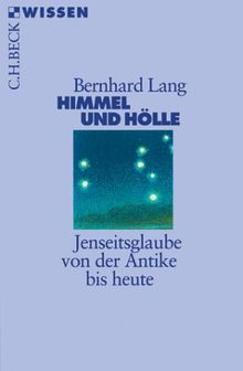 Himmel und Hölle: Jenseitsglaube von der Antike bis heute