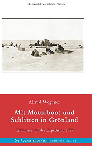 Mit Motorboot und Schlitten in Grönland: Erlebnisse auf der Expedition 1929 (Die Polarbibliothek)