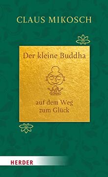 Der kleine Buddha auf dem Weg zum Glück. Jubiläumsausgabe: Jubiläumsausgabe