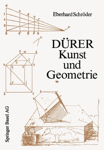 Dürer - Kunst und Geometrie: Dürers künstlerisches Schaffen aus der Sicht seiner »Underweysung« (Wissenschaft und Kultur, Band 37)