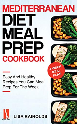 Mediterranean Diet Meal Prep Cookbook: Easy And Healthy Recipes You Can Meal Prep For The Week (Healthy Cookbook, Band 1)