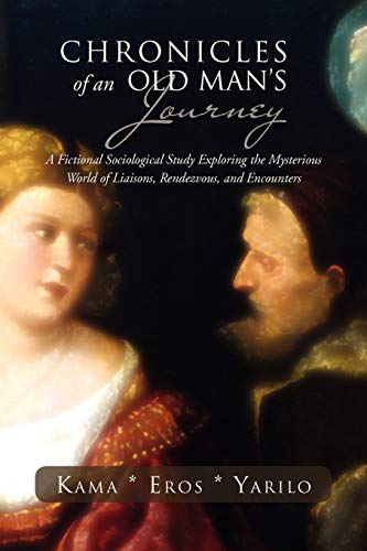 Chronicles of An Old Man's Journey: A Fictional Sociological Study Exploring the Mysterious World of Liaisons, Rendezvous, and Encounters