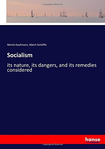 Socialism: its nature, its dangers, and its remedies considered