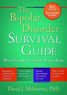 The Bipolar Disorder Survival Guide: What You and Your Family Need to Know