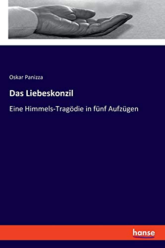 Das Liebeskonzil: Eine Himmels-Tragödie in fünf Aufzügen