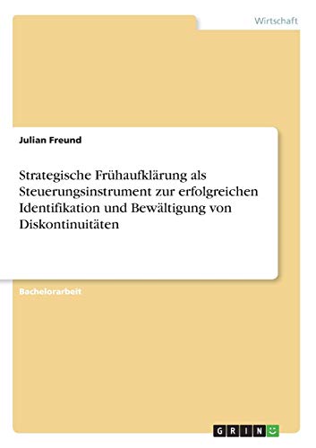 Strategische Frühaufklärung als Steuerungsinstrument zur erfolgreichen Identifikation und Bewältigung von Diskontinuitäten