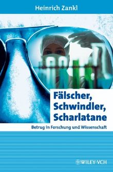 Fälscher, Schwindler, Scharlatane: Betrug in Forschung und Wissenschaft (Erlebnis Wissenschaft)