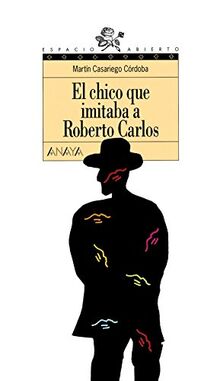 El chico que imitaba a Roberto Carlos (Literatura Juvenil (A Partir De 12 Años) - Espacio Abierto)