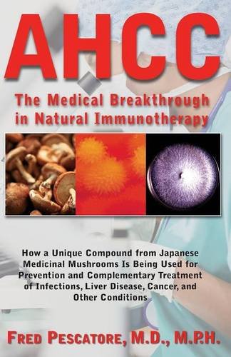 Fred Pescatore Ahcc, Japan's Medical Breakthrough In Natural Immunotherapy