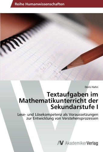 Textaufgaben im Mathematikunterricht der Sekundarstufe I: Lese- und Lösekompetenz als Voraussetzungen zur Entwicklung von Verstehensprozessen