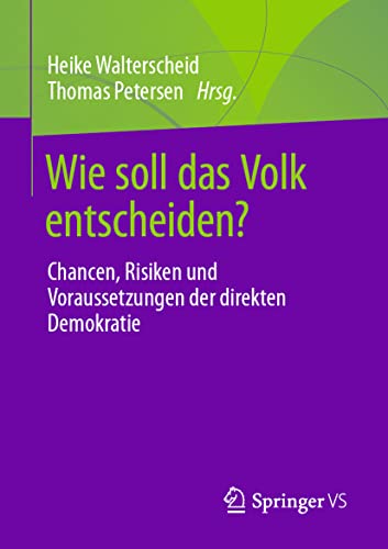 Wie soll das Volk entscheiden?: Chancen, Risiken und Voraussetzungen der direkten Demokratie