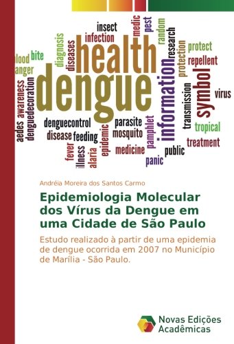Epidemiologia Molecular dos Vírus da Dengue em uma Cidade de São Paulo: Estudo realizado à partir de uma epidemia de dengue ocorrida em 2007 no Município de Marília - São Paulo.
