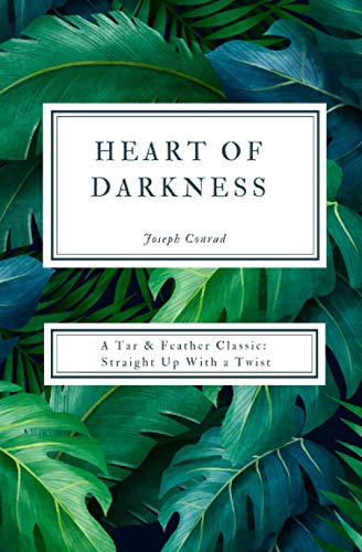 Heart of Darkness (Annotated): A Tar & Feather Classic: Straight Up With a Twist (Tar & Feather Classics: Straight Up With a Twist, Band 15)