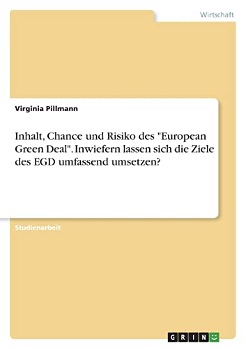 Inhalt, Chance und Risiko des European Green Deal. Inwiefern lassen sich die Ziele des EGD umfassend umsetzen?