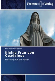 Kleine Frau von Guadalupe: Hoffnung für die Völker