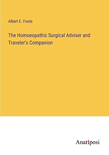 The Homoeopathic Surgical Adviser and Traveler's Companion