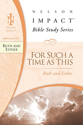 Ruth and Esther: For Such a Time as This (Nelson Impact Bible Study Guide)