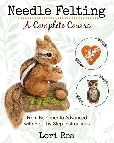 Lori Rea Needle Felting - A Complete Course, From Beginner To Advanced With Step-by-Step Instructions