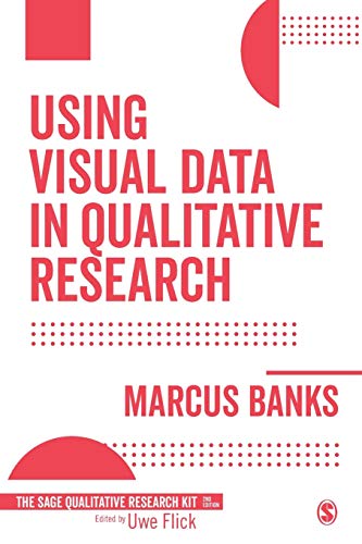 Using Visual Data in Qualitative Research (Sage Qualitative Research Kit, Band 5)