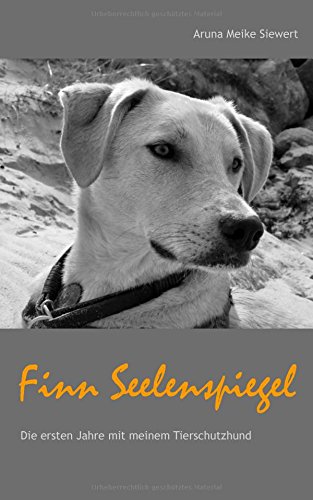 Siewert Aruna Meike - GEBRAUCHT Finn Seelenspiegel Die ersten Jahre mit meinem Tierschutzhund - Preis vom 02062023 050629 h