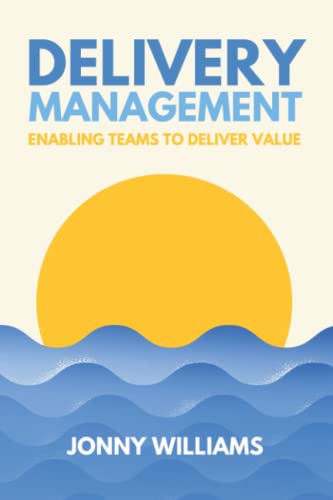 Delivery Management: Enabling Teams to Deliver Value