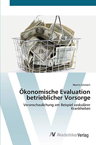 Ökonomische Evaluation betrieblicher Vorsorge: Veranschaulichung am Beispiel vaskulärer Krankheiten