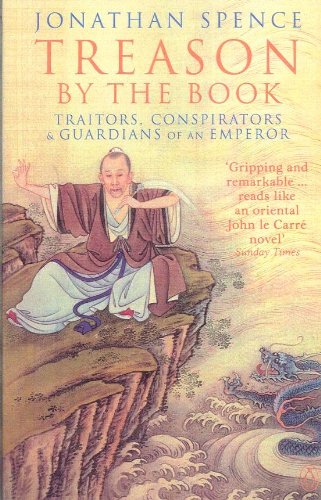 Jonathan Spence Treason By The Book, Traitors, Conspirators And Guardians Of An Emperor