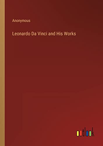Leonardo Da Vinci and His Works