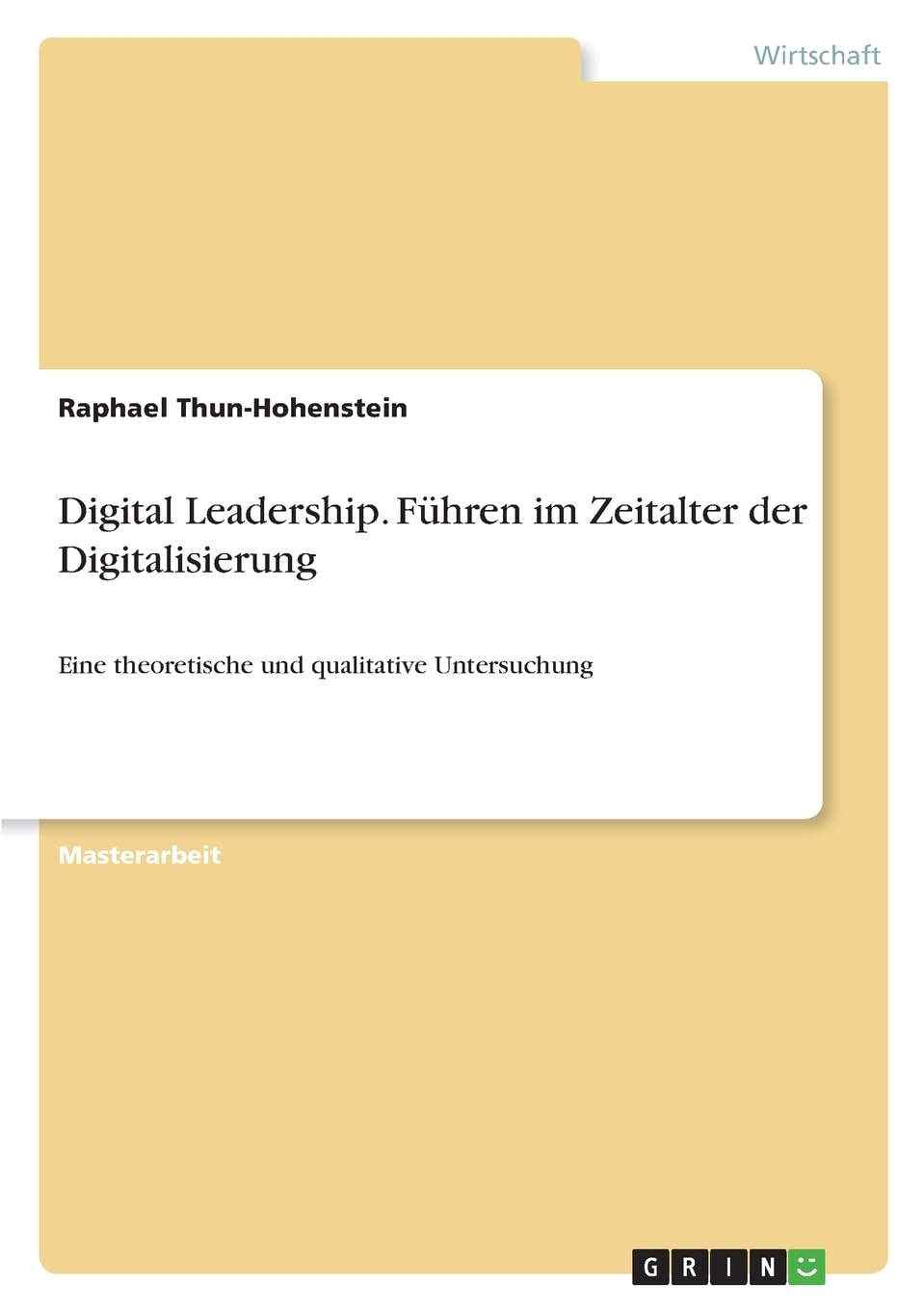 Digital Leadership. Führen im Zeitalter der Digitalisierung: Eine theoretische und qualitative Untersuchung