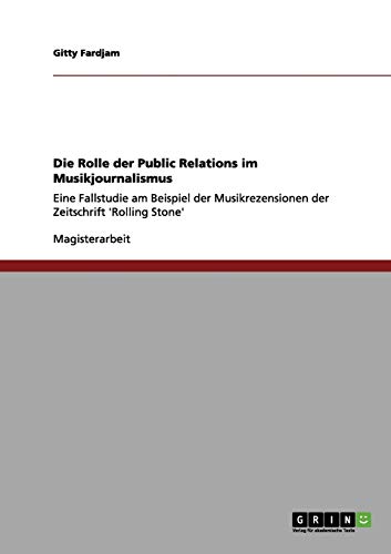 Die Rolle der Public Relations im Musikjournalismus: Eine Fallstudie am Beispiel der Musikrezensionen der Zeitschrift 'Rolling Stone'