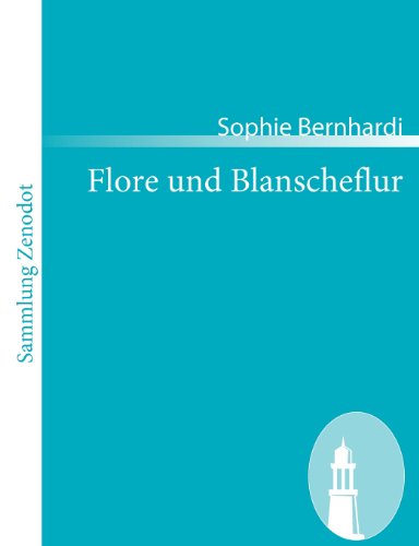Flore und Blanscheflur: Ein episches Gedicht in zwölf Gesängen (Sammlung Zenodot)