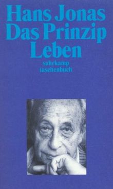 Das Prinzip Leben: Ansätze zu einer philosophischen Biologie (suhrkamp taschenbuch)