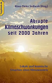 Abrupte Klimaschwankungen seit 2000 Jahren: Lokale und kosmische Ursachen eines Klimawandels (Wissen gemeinverständlich)