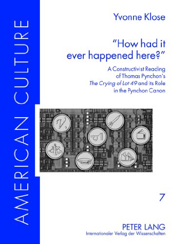 «How had it ever happened here?»: A Constructivist Reading of Thomas Pynchon's The Crying of Lot 49 and its Role in the Pynchon Canon (American Culture)