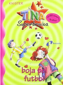 Tina superbruixa boja pel futbol (Catalá - A PARTIR DE 8 ANYS - PERSONATGES - Tina Superbruixa)