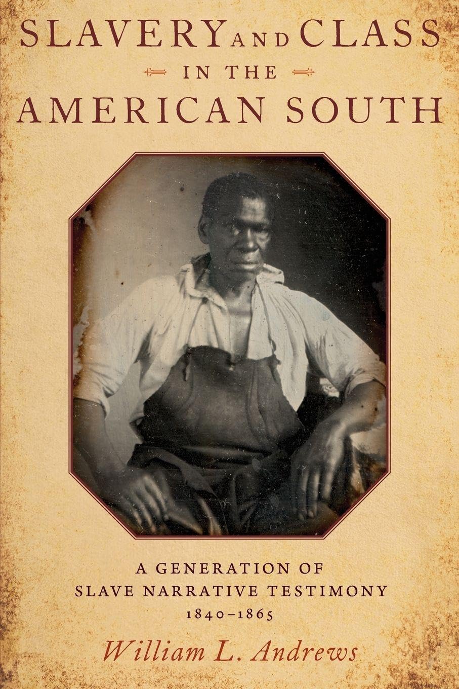 Slavery and Class in the American South: A Generation of Slave Narrative Testimony, 1840-1865