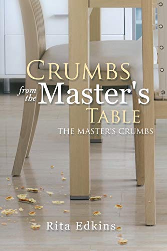 Crumbs from the Master's Table: The Master's Crumbs