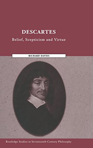 Descartes: Belief, Scepticism and Virtue (Routledge Studies in Seventeenth-Century Philosophy)
